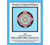 The Jungian-Senoi Dreamwork Manual: A Step-By-Step Introduction to Working With Dreams