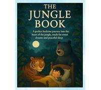 The Jungle Book Adapted from the original stories by Rudyard Kipling: A perfect bedtime journey into the heart of the jungle, made for sweet dreams and peaceful sleep.