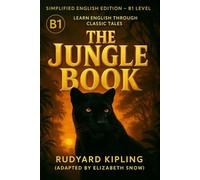 The Jungle Book (B1 Level): Learn English Through Adventure and Discovery: A Simplified English Edition of Rudyard Kipling’s Classic Tale - Perfect for Intermediate English Learners