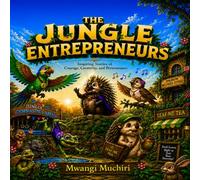 THE JUNGLE ENTREPRENEURS: Inspiring Stories of Courage, Creativity, and Perseverance