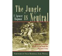 The Jungle is Neutral: A Soldier's Two-Year Escape from the Japanese Army