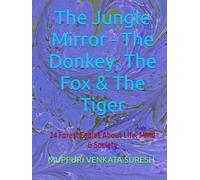 The Jungle Mirror - The Donkey, The Fox & The Tiger: 24 Forest Fables About Life, Mind & Society (Series 1)