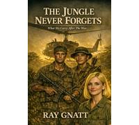 The Jungle Never Forgets: What We Carry After the War