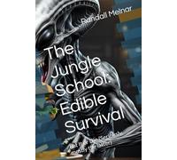 The Jungle School: Edible Survival: Eat It or Die (Seriously, mostly the latter) (Lost Secrets of the Rainforest)