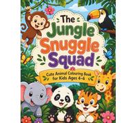 The Jungle Snuggle Squad: Cute Animal Colouring Book for Kids Ages 4-6