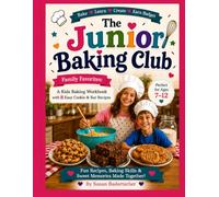 The Junior Baking Club: Family Favorites: A Kids Baking Workbook with 8 Easy Cookie & Bar Recipes