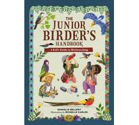 The Junior Birder's Handbook : A Kid's Guide to Birdwatching