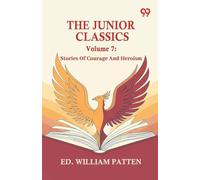 The Junior Classics: Volume 7 Stories Of Courage And Heroism