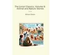 The Junior Classics, Volume 8: Animal and Nature Stories (Classic Books)