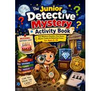 The Junior Detective Mystery Activity Book: 5 Fun Detective Cases, Mazes, Codes, Hidden Clues, Matching Puzzles & Mystery Activities for Kids Ages 6-10