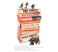 The Junior Officers' Reading Club: Killing Time and Fighting Wars