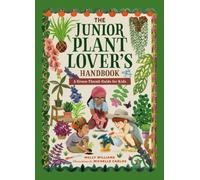 The Junior Plant Lover's Handbook : A Green-Thumb Guide for Kids