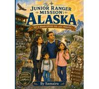 THE JUNIOR RANGER MISSION: ALASKA: Sky & Roam's Great Alaska Adventure