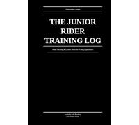 The Junior Rider Training Log: Ride Tracking & Lesson Notes for Young Equestrians: Building Skills, Confidence & Good Habits