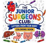 The Junior Surgeons Club: Letters from Your Body - Coloring Book: Color, Learn, and Explore Your Amazing Body!