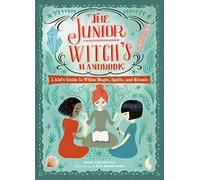 The Junior Witch's Handbook: A Kid's Guide to White Magic, Spells, and Rituals