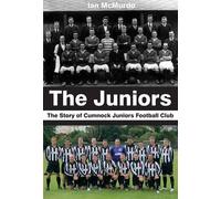The Juniors: The Story of Cumnock Juniors Football Club