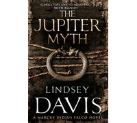 The Jupiter Myth : (Marco Didius Falco: book XIV): a compelling and captivating historical mystery set in the heart of the Roman Empire from bestselling author Lindsey Davis