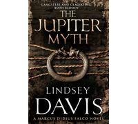 The Jupiter Myth: (Marco Didius Falco: book XIV): a compelling and captivating historical mystery set in the heart of the Roman Empire from bestselling author Lindsey Davis (Falco)