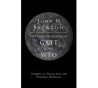 The Jurisprudence of GATT and the WTO: Insights on Treaty Law and Economic Relations