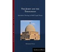 The Jurist and the Theologian: Speculative Theology in Shāfiʿī Legal Theory: 5 (Islamic History and Thought)