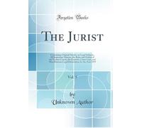 The Jurist, Vol. 5: Containing Original Articles on Legal Subjects, All Important Statutes, the Rules and Orders of the Various Courts, the Gazettes, ... for the Year 1859 (Classic Reprint)