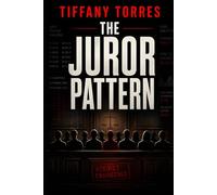 The Juror Pattern: A Legal Thriller About Jury Manipulation, Murder, and Courtroom Conspiracy (The Edited Truth Series)