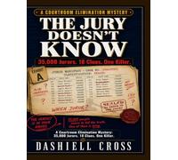 THE JURY DOESN'T KNOW: A Courtroom Elimination Mystery. 35,000 Jurors. 18 Clues. One Killer.