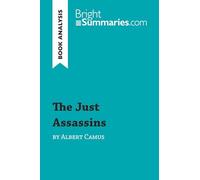 The Just Assassins by Albert Camus (Book Analysis): Detailed Summary, Analysis and Reading Guide (BrightSummaries.com)