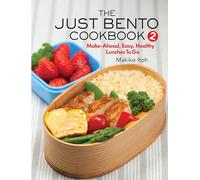 The Just Bento Cookbook 2: Make-Ahead, Easy, Healthy Lunches To Go