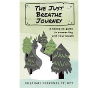 The Just Breathe Journey: A hands-on guide to connecting with your breath