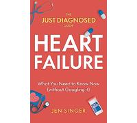 The Just Diagnosed Guide: Heart Failure (Just Diagnosed Guides)