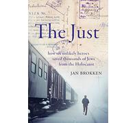 The Just: how six unlikely heroes saved thousands of Jews from the Holocaust