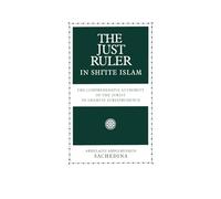 The Just Ruler in Shi'ite Islam – The Comprehensive Authority of the Jurist in Imamite Jurisprudence