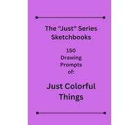 The Just Series Sketchbooks: Just Colorful Things