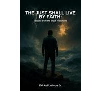 The Just Shall Live by Faith:: Lessons from the Book of Romans