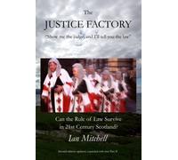 The Justice Factory (second edition): Can the Rule of Law Survive in Twenty-First Century Scotland?