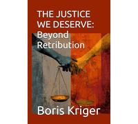 THE JUSTICE WE DESERVE: Beyond Retribution: Why Real Justice Means Healing, Not Hurting (Philosophical Questions)