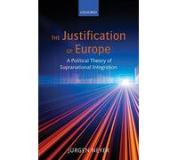 The Justification of Europe: A Political Theory of Supranational Integration