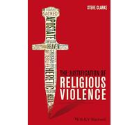 The Justification of Religious Violence: 15 (Blackwell Public Philosophy Series)
