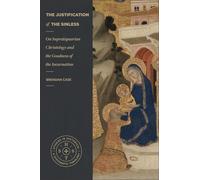 The Justification of the Sinless: On Supralapsarian Christology and the Goodness of the Incarnation (Studies in Historical and Systematic Theology)