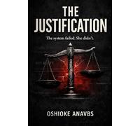THE JUSTIFICATION: The System Failed. She Wouldn't.