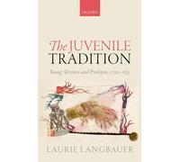 The Juvenile Tradition: Young Writers and Prolepsis, 1750-1835 by Laurie Langbau