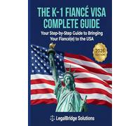 The K-1 Fiancé Visa Complete Guide: Your Step-by-Step Guide to Bringing Your Fiancé(e) to the USA (The Legal Bridge Solutions)