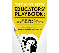 The K-12 New Educators' Playbook: Real Game for Surviving Education