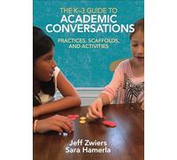 The K-3 Guide to Academic Conversations: Practices, Scaffolds, and Activities