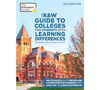 The K and W Guide to Colleges for Students with Learning Differences: 325+ Schools with Programs or Services for Students with ADHD, ASD, or Learning Differences (College Admission Guides)
