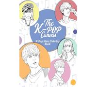 The K-Pop Canvas: Kpop stars coloring book: Kpop gifts, Kpop book, Kpop stars