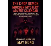 The K-pop Demon Murder Mystery Advent Calendar: 24 Days of Deadly Secrets, Sinister Clues, and Supernatural Twists - Can You Unmask the Demon Before It Strikes Again?