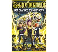 THE K-POP HUNTERS - DER BEAT DES DONNERTIGERS: Eine urbane Legende über Rap-Battles, Blitzeinschläge und den brüllenden Dämon des Sturms - ... & Malbuch (K-POP HUNTERS: DIE HARMONIE-SAGA)
